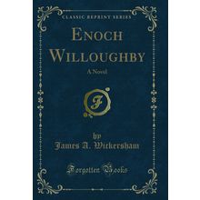 Enoch Willoughby: A Novel (Classic Reprint)
