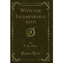 With the Incomparable 29th (Classic Reprint)
