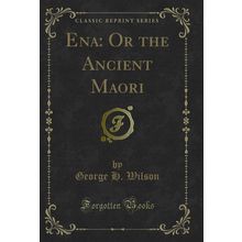 Ena: Or the Ancient Maori (Classic Reprint)