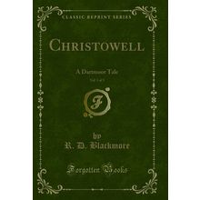 Christowell, Vol. 1 of 3: A Dartmoor Tale (Classic Reprint)