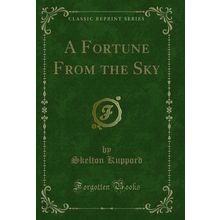 A Fortune From the Sky (Classic Reprint)