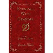 Evenings With Grandpa, Vol. 1 (Classic Reprint)