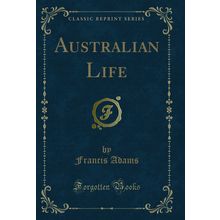 Australian Life (Classic Reprint)