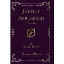Johnny Appleseed: A Pioneer Hero (Classic Reprint)