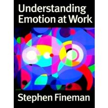 Understanding Emotion at Work by Stephen Fineman