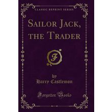 Sailor Jack, the Trader (Classic Reprint)