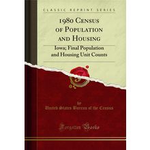 1980 Census of Population and Housing: Iowa (Classic Reprint)