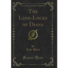 The Love-Locks of Diana (Classic Reprint)