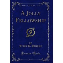 A Jolly Fellowship (Classic Reprint)