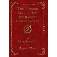 The Diamond Key and How the Railway Heroes Won It (Classic Reprint)