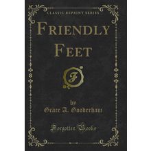 Friendly Feet (Classic Reprint)