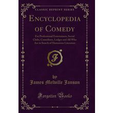 Encyclopedia of Comedy: For Professional Entertainers, Social Clubs, Comedians