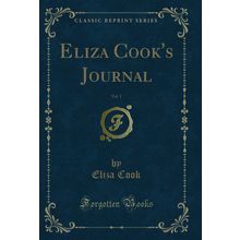 Eliza Cook's Journal, Vol. 1 (Classic Reprint)