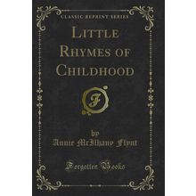 Little Rhymes of Childhood (Classic Reprint)