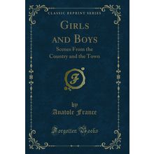 Girls and Boys: Scenes From the Country and the Town (Classic Reprint)
