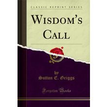 Wisdom's Call (Classic Reprint)