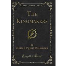 The Kingmakers (Classic Reprint)