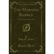 The Morning Ramble: With Original Engravings (Classic Reprint)