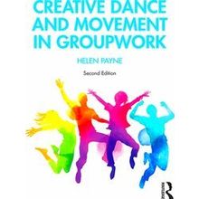 Creative Dance and Movement in Groupwork - Helen Payne