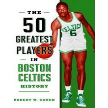 50 Greatest Players-The 50 Greatest Players In Boston Celtics History