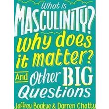 What Is Masculinity? Why Does It Matter? And Other Big Questions