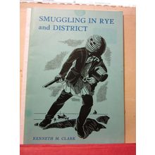 SMUGGLING IN RYE and DISTRICT, SUSSEX by Kenneth M. Clark 36 page 1988 p/b /