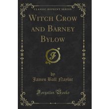 Witch Crow and Barney Bylow (Classic Reprint)