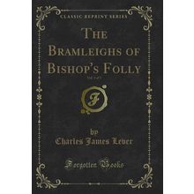 The Bramleighs of Bishop's Folly, Vol. 3 of 3 (Classic Reprint)