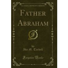 Father Abraham (Classic Reprint)