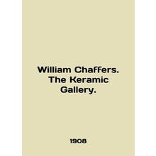 William Chaffers. The Keramic Gallery. In English /William Chaffers. The Keramic
