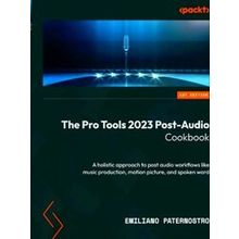 The Pro Tools 2023 Post-Audio Cookbook - Emiliano Paternostro