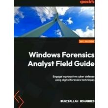 Windows Forensics Analyst Field Guide: Engage in proactive cyber defense using d