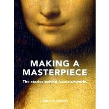 Making A Masterpiece - The Stories Behind Iconic Artworks - Debra N. Mancoff