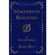 Makeshifts Realities (Classic Reprint)