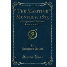 The Maritime Monthly, 1873, Vol. 2: A Magazine of Literature, Science, and Art