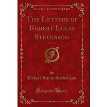 The Letters of Robert Louis Stevenson, Vol. 3 of 4 (Classic Reprint)