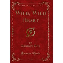 Wild, Wild Heart (Classic Reprint)