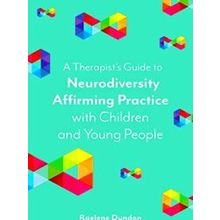 A Therapist's Guide to Neurodiversity Affirming Practice with Children and Young