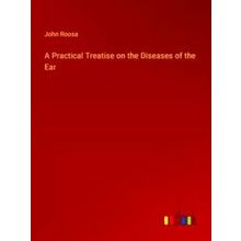 A Practical Treatise on the Diseases of the Ear