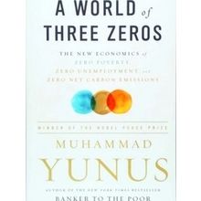 A World of Three Zeros: The New Economics of Zero Poverty, Zero Unemployment, an