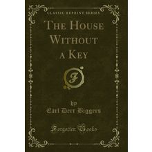 The House Without a Key (Classic Reprint)