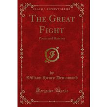 The Great Fight: Poems and Sketches (Classic Reprint)