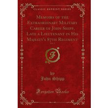 Memoirs of the Extraordinary Military Career of John Shipp, Late a Lieutenant