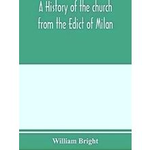 A History Of The Church From The Edict Of Milan, A.D. 313, To The Council Of Cha