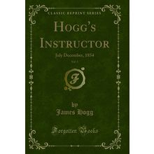 Hogg's Instructor, Vol. 3: July December, 1854 (Classic Reprint)