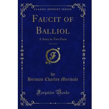 Faucit of Balliol, Vol. 1 of 3: A Story in Two Parts (Classic Reprint)