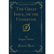 The Great Issue, or the Undertow (Classic Reprint)