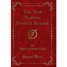 The New Normal Fourth Reader (Classic Reprint)