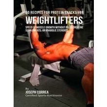 60 Recipes for Protein Snacks for Weightlifters