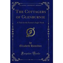The Cottagers of Glenburnie: A Tale for the Farmer's Ingle-Nook